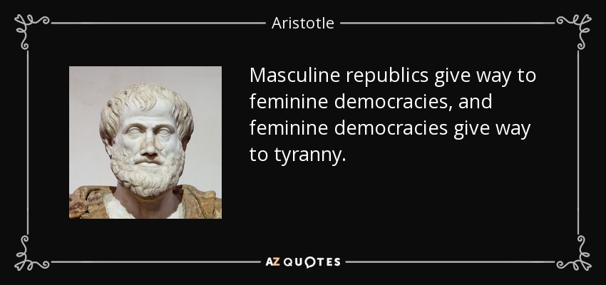 quote-masculine-republics-give-way-to-feminine-democracies-and-feminine-democracies-give-way-aristotle-133-61-10.jpg