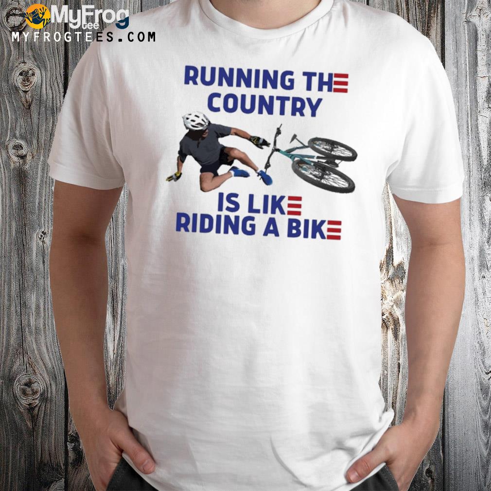 running-the-country-is-like-ridding-a-bike-Shirt.jpg