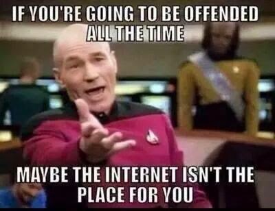 if-youre-going-to-be-offended-all-the-time-maybe-the-internet-isnt-the-place-fot-you.jpg