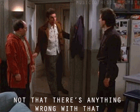 Not-That-Theres-Anything-Wrong-With-That-Reaction-Gif-On-Seinfeld.gif
