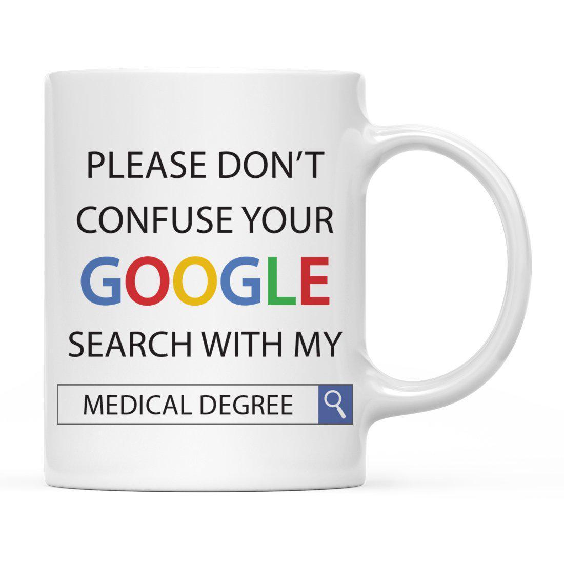 Please-Do-Not-Confuse-Your-Google-Search-with-My-Degree-Ceramic-Coffee-Mug-Set-of-1-Andaz-Press-Medical-Degree_9fe4990b-7ca7-46db-a527-107d48c2c201_1100x1100.jpg